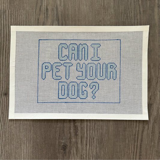 Can I Pet Your Dog? Two Toned Blue Hand Painted Needlepoint Canvas 18 Count Mesh